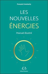 Les nouvelles énergies. Manuel illustré - Constanty François - Taka Juliette