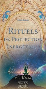 Rituels de protection énergétique. Les secrets oubliés d'Alicia - Renou Alicia