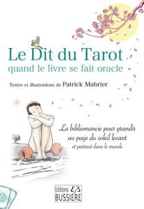 Le Dit du Tarot quand le livre se fait oracle. La bibliomancie pour grandir au pays du soleil levant - Mabrier Patrick