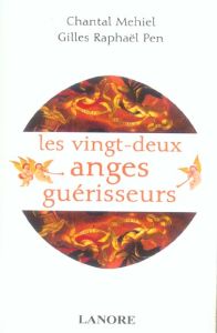 Les 22 anges guérisseurs. Angéologie médicale - Mehiel Chantal - Pen Gilles-Raphaël