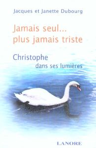 Jamais seul... plus jamais triste - Dubourg Jacques - Dubourg Janette