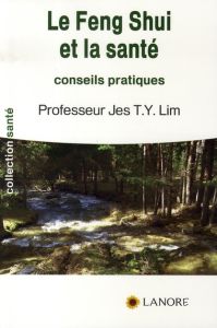 Le Feng Shui et la santé - Lim Jes T. Y. - Bohn-Edlich Suzanne