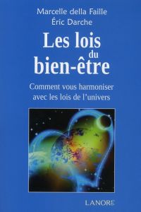 Les lois du bien-être. Comment vous harmoniser avec les lois de l'univers - Faille Marcelle della - Darche Eric - Bourget Pier