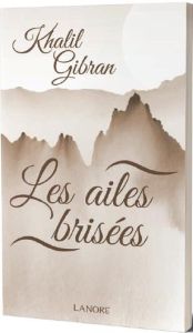 Les ailes brisées - Gibran Khalil - Boulad Absy Marie-Rose