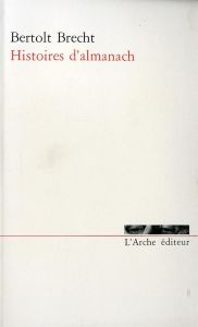 Histoires d'almanach. 3e édition revue et corrigée - Brecht Bertolt - Ballangé Ruth - Regnaut Maurice