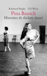 Pina Bausch. Histoires de théâtre dansé - Hoghe Raimund