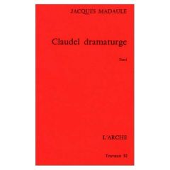 CLAUDEL DRAMATURGE - Madaule Jacques