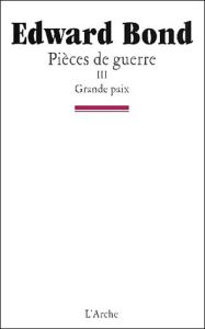 Pièces de guerre..  Tome 2, Grande paix - Bond Edward