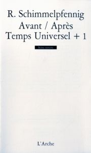 Avant / Après %3B Temps Universel + 1 - Schimmelpfennig Roland - Muhleisen Laurent - Béhag