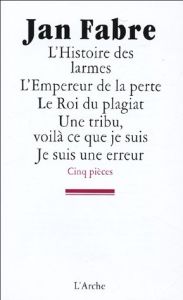 L'Histoire des larmes %3B L'Empereur de la perte %3B Le Roi du plagiat %3B Une tribu, voilà ce que je suis - Fabre Jan - Taymans Olivier - Banu Georges - Bouss