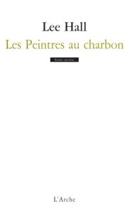 Les Peintres au charbon - Hall Lee - Melquiot Fabrice