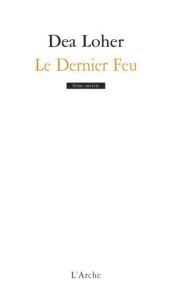 Le Dernier Feu - Loher Dea - Muhleisen Laurent