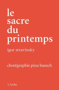 Le sacre du printemps. Avec 1 DVD - Stravinsky Igor - Bausch Pina