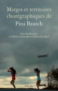 Marges et territoires chorégraphiques de Pina Bausch - Camarade Hélène - Paoli Marie-Lise