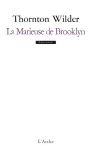 La Marieuse de Brooklyn. Farce en quatre actes - Wilder Thornton - Vatain-Corfdir Julie