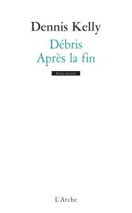 Débris %3B Après la fin - Kelly Dennis - Le Moine Philippe - Sales Pauline -