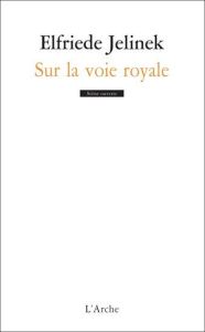 Sur la voie royale - Jelinek Elfriede - Jourdan Magali - Sobottke Mathi