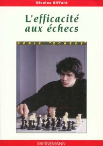 L'EFFICACITE AUX ECHECS. Une méthode pour des progrès rapides - Giffard Nicolas