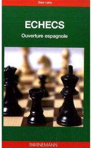 Les échecs. Ouverture espagnole - Lane Gary - Puel Marc