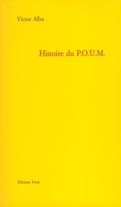 Histoire du POUM. Le marxisme en Espagne (1919-1939) - Alba Victor