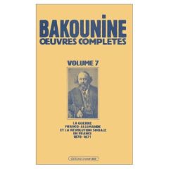 Oeuvres complètes / de Bakounine  Tome 7 : Oeuvres complètes, Écrits et matériaux, Michel Bakounine - Bakounine Michel