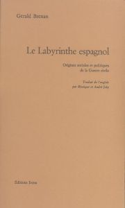 Le Labyrinthe espagnol. Origines sociales et politiques de la Guerre civile - Brenan Gerald - Joly André - Joly Monique