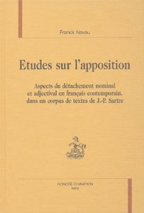 ETUDES SUR L'APPOSITION. ASPECTS DU DETACHEMENT NOMINAL ET ADJECTIVAL EN FRANCAIS CONTEMPORAIN, DAN - NEVEU FRANCK