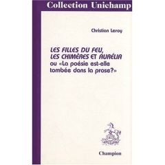 LES FILLES DU FEU, LES CHIMERES ET AURELIA OU LA POESIE EST-ELLE TOMBEE DANS LA PROSE?. - LEROY CHRISTIAN