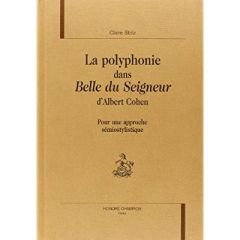 LA POLYPHONIE DANS BELLE DU SEIGNEUR D'ALBERT COHEN. POUR UNE APPROCHE SEMIOSTYLISTIQUE. - STOLZ CLAIRE