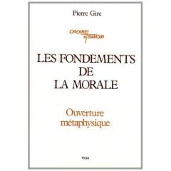 LES FONDEMENTS DE LA MORALE - Gire Pierre