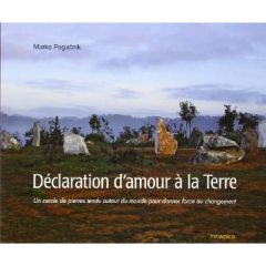 Déclaration d'amour à la Terre. Un cercle de pierres tendu autour du monde pour donner force au chan - Pogacnik Marko - Burlotte Raymond