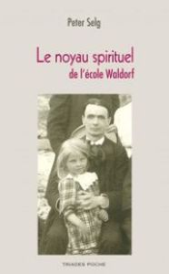 Le noyau spirituel de l'école Waldorf - Selg Peter - Ablard Jean-Pierre