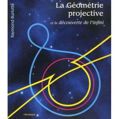 La géométrie projective et la découverte de l'infini - Burlotte Raymond