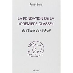 La Fondation De La « Premiere Classe » De L'Ecole De Michael - Selg Peter