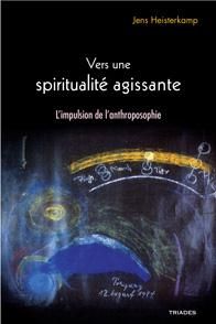 Vers une spiritualité agissante. L'impulsion de l'anthroposophie - Heisterkamp Jens - Letouzé Thomas