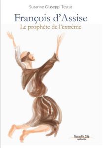 FRANCOIS D'ASSISE LE PROPHETE DE L'EXTREME - GIUSEPPI TESTUT, SUZ