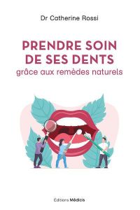 Prendre soin de ses dents grâce aux remèdes naturels - Rossi Catherine