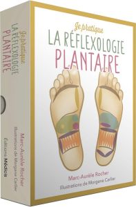 Je pratique la réflexologie plantaire - Rocher Marc-Aurèle - Carlier Morgane