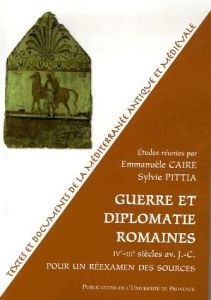 Guerre et diplomatie romaines (IVe-IIIe siècles). Pour un réexamen des sources - Pittia Sylvie - Caire Emmanuèle