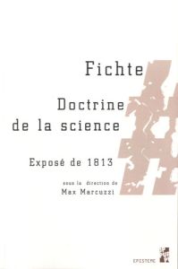 Fichte. Doctrine de la science, Exposé de 1813 - Marcuzzi Max - Lacaze Grégoire