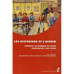 Les historiens et l'avenir. Comment les hommes du passé imaginaient leur futur : études offertes au - Bertrand Régis - Crivello Maryline - Guillon Jean-