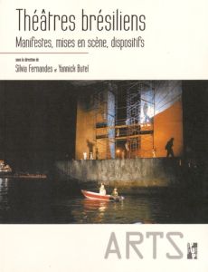 Théâtres brésiliens. Manifestes, mises en scène, dispositifs - Fernandes Silvia - Butel Yannick