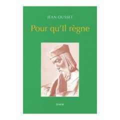 POUR QU’IL RÈGNE - Ousset Jean