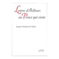 Lettres d’ailleurs au prince qui vient - Jacques Trémolet de villers