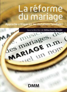 La réforme du mariage. Prospectives en matière familiale - Douchy-Oudot Mélina