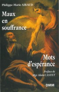 Maux en souffrances mots d'espérance - Airaud Philippe-Marie - Castet Alain