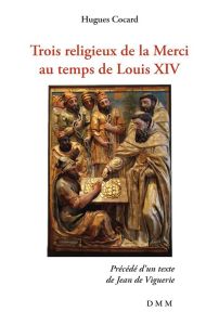 Trois religieux de la merci au temps de Louis XIV - Cocard Hugues