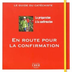 En route pour la confirmation. Le guide du catéchiste - Antoni André - Thiébaut Véronique - Audhuy Marie-C