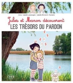 Jules et Manon découvrent les trésors du pardon - Lacassagne Anne-Isabelle - Monnerot-Dumaine Isabel