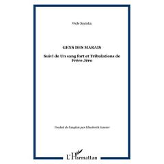 Gens des marais. Suivi de Un sang fort et Tribulations de Frère Jéro - Soyinka Wole